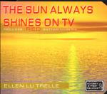 Ellen Lu Trelle - The Sun Always Shines On TV